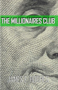 Title: The Millionaires Club, Author: James E. Hughes