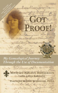 Title: Got Proof! My Genealogical Journey Through the Use of Documentation, Author: Michael Nolden Henderson