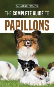 Title: The Complete Guide to Papillons, Author: Tarah Schwartz