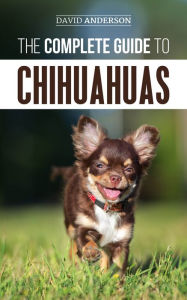 Title: The Complete Guide to Chihuahuas, Author: David Anderson
