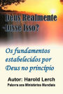 Deus Realmente Disse Isso?: Por que deverï¿½amos acreditar que a Bï¿½blia ï¿½ verdadeira?