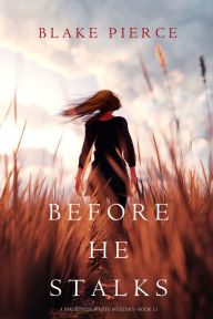 Title: Before He Stalks (A Mackenzie White MysteryBook 13), Author: Blake Pierce