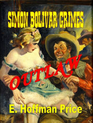 Title: Simon Bolivar Grimes, Outlaw, Author: E. Hoffman Price