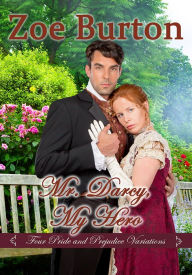 Title: Mr. Darcy, My Hero, Author: Zoe Burton