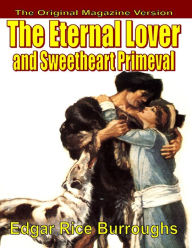 Title: The Eternal Lover and Sweetheart Primeval, Author: Edgar Rice Burroughs