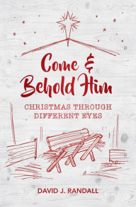 Title: Come and Behold Him, Author: David J. Randall