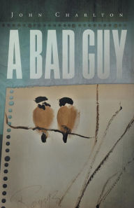 Title: A Bad Guy, Author: John Charlton
