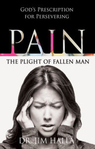 Title: Pain: The Plight of Fallen Man, Author: Dr. Jim Halla