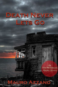 Title: Death Never Lets Go ~ An Ian McBriar Murder Mystery, Author: Mauro Azzano