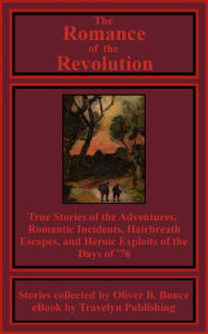 Title: The Romance of the Revolution (Illustrated), Author: Oliver B. Bunce