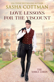 Title: Love Lessons for the Viscount: A Regency Historical Romance Novel, Author: Sasha Cottman