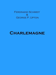 Title: Charlemagne, Author: Ferdinand Schmidt