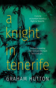 Title: A Knight in Tenerife, Author: Graham Hutton