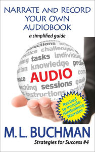 Title: Narrate and Record Your Own Audiobook: a simplified guide, Author: M. L. Buchman
