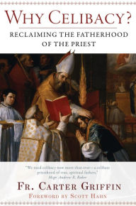Title: Why Celibacy?: Reclaiming the Fatherhood of the Priest, Author: Fr. Carter Griffin