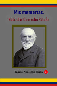Title: Mis memorias, Author: Salvador Camacho Roldan