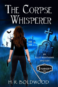 Title: The Corpse Whisperer, Author: H. R. Boldwood