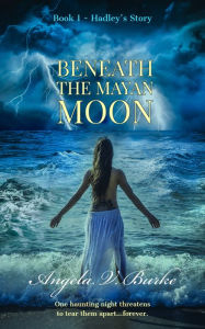 Title: Beneath the Mayan Moon, Author: ANGELA V. BURKE