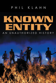 Title: Known Entity; An Unauthorized History, Author: Phil Klahn