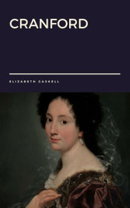 Title: Cranford by Elizabeth Gaskell, Author: Elizabeth Gaskell