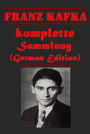 komplette Sammlung (German Edition)- Der Heizer Grosser Larm Betrachtung Der Mord In der Strafkolonie Ein Landarzt