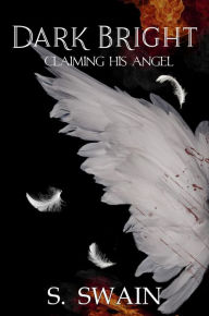 Title: Dark Bright: Claiming His Angel, Author: Daniel Swain III