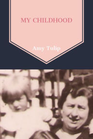 Title: My Childhood, Author: Amy Tulip