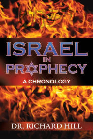 Title: Israel In Prophecy: A Chronology, Author: Richard Hill