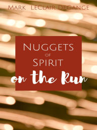 Title: Nuggets of Spirit on the Run, Author: Mark LeClair DeGange