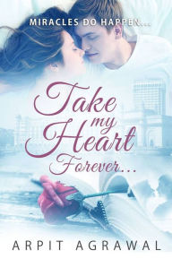 Title: Take my heart, forever..., Author: arpit agrawal