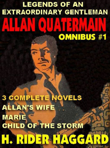 Legends of an Extraordinary Gentleman #1 - An Allan Quatermain Omnibus: Allan's Wife; Marie; Child of the Storm