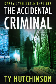 Title: The Accidental Criminal, Author: Ty Hutchinson