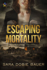 Title: Escaping Mortality, Author: Sara Dobie Bauer