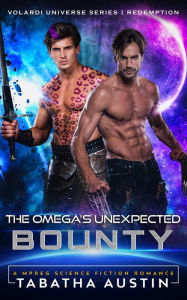 Title: The Omega's Unexpected Bounty (Science Fiction Mpreg Non-shifter Alpha Omega Romance): Sci-Fi Mpreg Romance, Author: Tabatha Austin