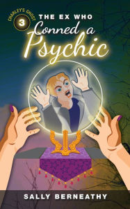 Title: The Ex Who Conned a Psychic, Author: Sally Berneathy