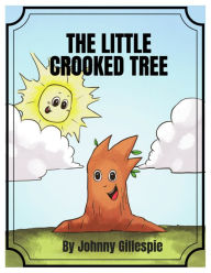 Title: The Little Crooked Tree, Author: Johnny Gillespie