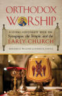 Orthodox Worship: A Living Continuity with the Synagogue, the Temple, and the Early Church