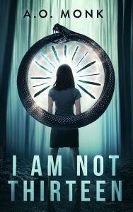 Title: I Am Not Thirteen, Author: A.O. Monk