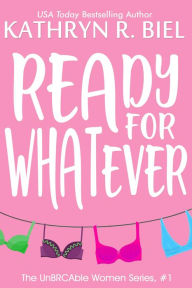 Title: Ready for Whatever: The UnBRCAble Women Series, Author: Kathryn R. Biel