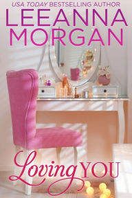 Title: Loving You: A Sweet Small Town Romance, Author: Leeanna Morgan