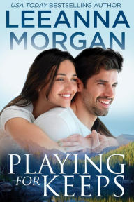 Title: Playing For Keeps: A Sweet Small Town Romance, Author: Leeanna Morgan