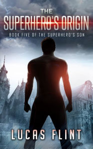 Title: The Superhero's Origin, Author: Lucas Flint