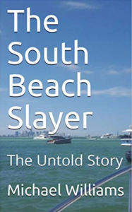 Title: The South Beach Slayer: The Untold Story, Author: Michael Williams