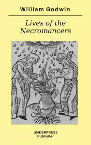 Title: Lives of the Necromancers, Author: William Godwin