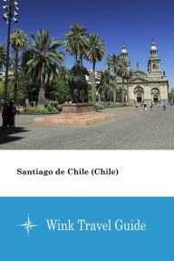 Title: Santiago de Chile (Chile) - Wink Travel Guide, Author: Wink Travel Guide