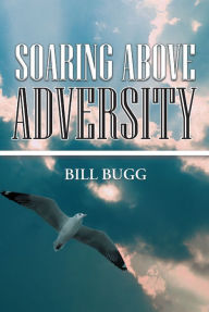 Title: Soaring Above Adversity, Author: Bill Bugg