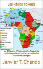 LES HEROS TOMBES: Les Dirigeants Africains dont les Assassinats ont Desorganise le Continent et ont profite aux Interets Etrangers