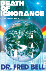 Title: Death of Ignorance, Author: Dr. Fred Bell