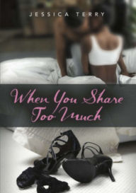 Title: When You Share Too Much, Author: Jessica Terry