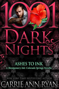 Title: Ashes to Ink: A Montgomery Ink: Colorado Springs Novella, Author: Carrie Ann Ryan